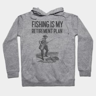 Fishing Is My Retirement Plan Hoodie